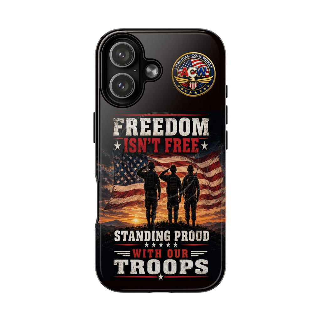 Freedom Isn't Free Military Phone Case – Tough Magnetic Phone Case, Patriotic 'Standing Proud With Our Troops' Design